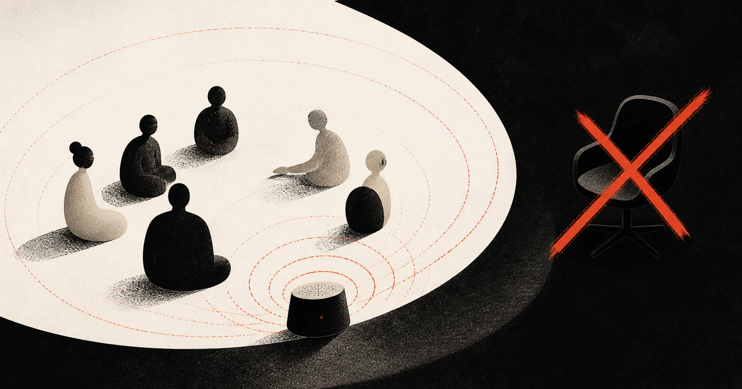 Six figures seated in a circle of light around a small recording device sending out red rings, with an empty office chair crossed out in red on the dark side.